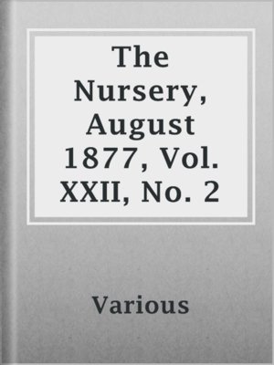 cover image of The Nursery, August 1877, Vol. XXII, No. 2